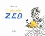 Il piccolo Zeb. Ediz. a colori libro