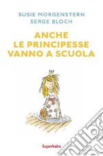 Anche le principesse vanno a scuola libro