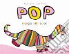 Pop mangia tutti i colori. Ediz. a colori libro