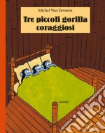 Tre piccoli gorilla coraggiosi. Ediz. illustrata libro