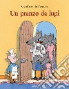 Un pranzo da lupi. Ediz. a colori libro