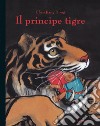 Il principe tigre. Ediz. illustrata libro di Chen Jiang Hong