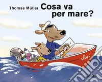 Cosa va per mare? Ediz. illustrata
