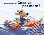 Cosa va per mare? Ediz. illustrata