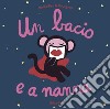 Un bacio e a nanna. Ediz. a colori libro