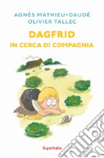 Dagfrid in cerca di compagnia. Ediz. illustrata