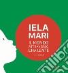 Iela Mari. Il mondo attraverso una lente. Ediz. bilingue libro di Associazione culturale Hamelin di Bologna (cur.)