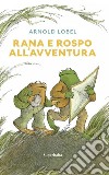 Rana e rospo all'avventura libro