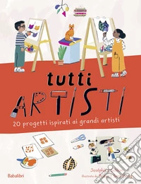 Tutti artisti. 20 progetti ispirati ai grandi artisti. Ediz. a colori libro