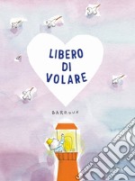 Libero di volare. Ediz. a colori libro