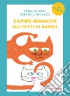 Zampe bianche sui tetti di Parigi. Prime letture libro