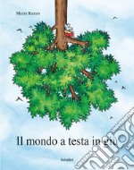 Il mondo a testa in giù. Ediz. a colori libro