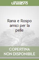 Rana e Rospo amici per la pelle