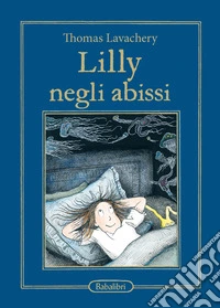 Lilly negli abissi. Ediz. illustrata libro