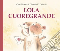 Lola cuoregrande. Ediz. a colori libro