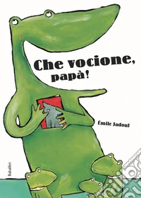 Che vocione, papà! Ediz. a colori libro