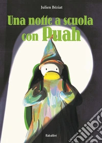 Una notte a scuola con Puah. Ediz. a colori libro