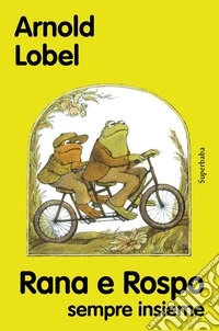 Rana e rospo sempre insieme. Nuova ediz. libro