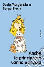 Anche le principesse vanno a scuola. Nuova ediz. libro