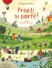 Pronti, si parte! Ediz. illustrata libro