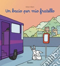 Un bacio per mio fratello. Ediz. illustrata libro