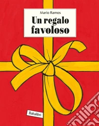 Un regalo favoloso. Ediz. a colori libro