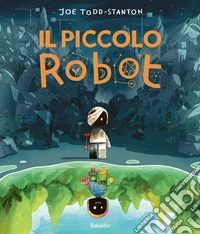 Il piccolo robot. Ediz. a colori libro