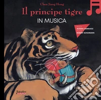 Il principe tigre in musica. Ediz. a colori. Con QR code libro
