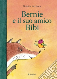 Bernie e il suo amico Bibi. Ediz. a colori libro