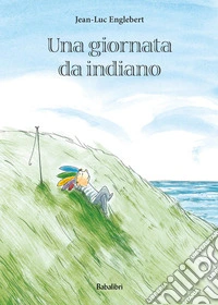 Una giornata da indiano. Ediz. a colori libro