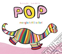 Pop mangia tutti i colori. Ediz. a colori libro