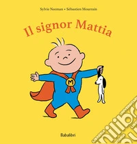 Il signor Mattia. Ediz. a colori