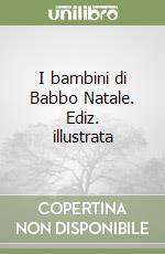I bambini di Babbo Natale. Ediz. illustrata libro