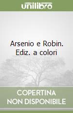 Arsenio e Robin. Ediz. a colori libro
