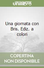 Una giornata con Bris. Ediz. a colori libro