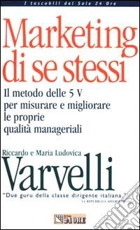 Marketing di se stessi. Il metodo delle 5 V per misurare e migliorare le proprie qualità manageriali. Con floppy disk libro