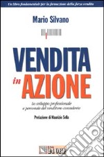 Vendita in azione. Lo sviluppo professionale e personale del venditore-consulente libro