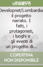 Developnet/Lombardia: il progetto narrato. I fatti, i protagonisti, i luoghi e gli eventi di un progetto di sviluppo per le PMI libro