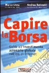 Capire la borsa. Guida all'investimento azionario globale nell'era di Internet libro