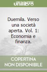 Duemila. Verso una società aperta. Vol. 1: Economia e finanza. libro