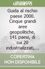 Guida al rischio paese 2000. Cinque grandi aree geopolitiche, 141 paesi, di cui 20 industrializzati, al microscopio libro