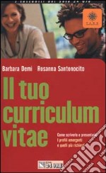 Il tuo curriculum vitae. Come scriverlo e presentarlo. I profili emergenti e quelli più richiesti