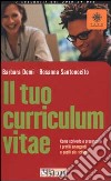 Il tuo curriculum vitae. Come scriverlo e presentarlo. I profili emergenti e quelli più richiesti libro