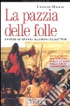 La pazzia delle folle. Ovvero le grandi illusioni collettive libro