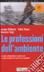 Le professioni dell'ambiente. Le nuove professionalità e i mestieri verdi. Le figure emergenti nell'industria eco-compatibile