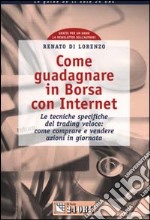 Come guadagnare in borsa con Internet. Le tecniche specifiche del trading veloce: come comprare e vendere azioni in giornata libro