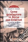 Come guadagnare in borsa con Internet. Le tecniche specifiche del trading veloce: come comprare e vendere azioni in giornata libro