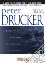 Peter Drucker. Il grande pioniere del management teorico e pratico libro