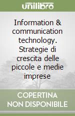 Information & communication technology. Strategie di crescita delle piccole e medie imprese libro