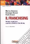 Il franchising. Valutare, organizzare e gestire un'attività in franc hising libro